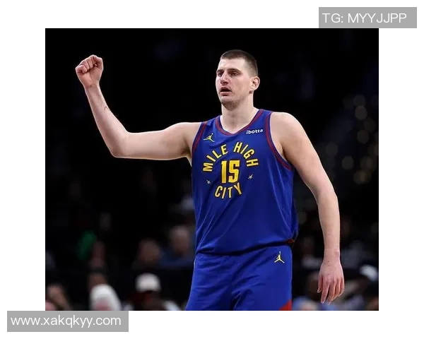 尼古拉约基奇率队展现统治力新赛季再度成为联盟焦点人物